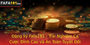 Ang Ky Fafa191 Trai Nghiem Ca Cuoc Inh Cao Va An Toan Tuyet Oi E Ban Thoa Suc Tham Gia