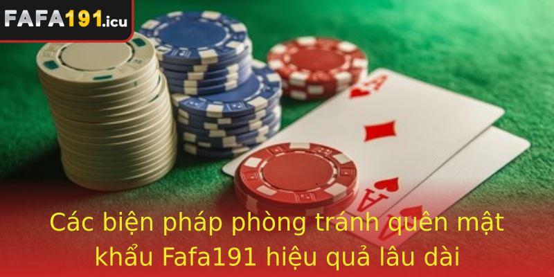 Các biện pháp phòng tránh quên mật khẩu Fafa191 hiệu quả lâu dài