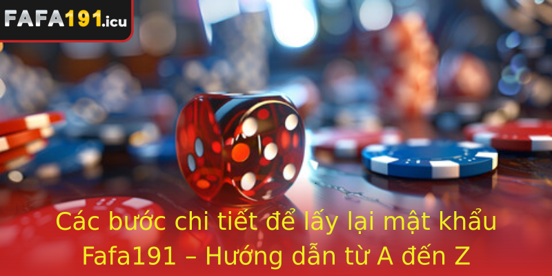 Các bước chi tiết để lấy lại mật khẩu Fafa191 – Hướng dẫn từ A đến Z