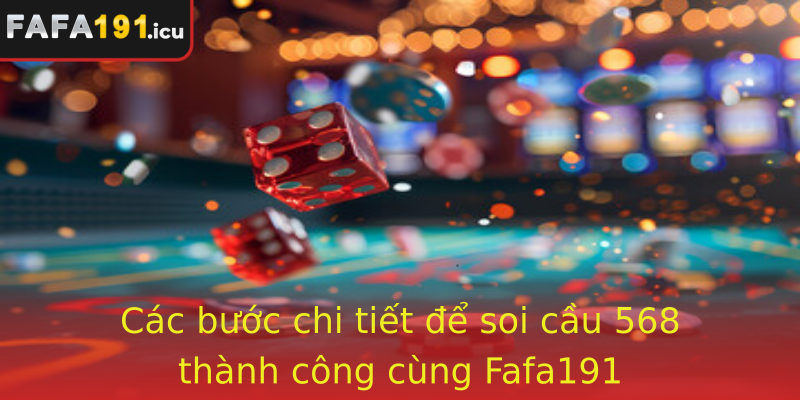 Các bước chi tiết để soi cầu 568 thành công cùng Fafa191