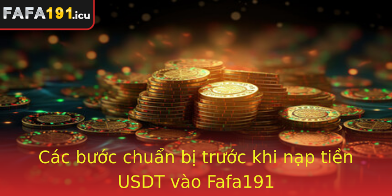 Các bước chuẩn bị trước khi nạp tiền USDT vào Fafa191