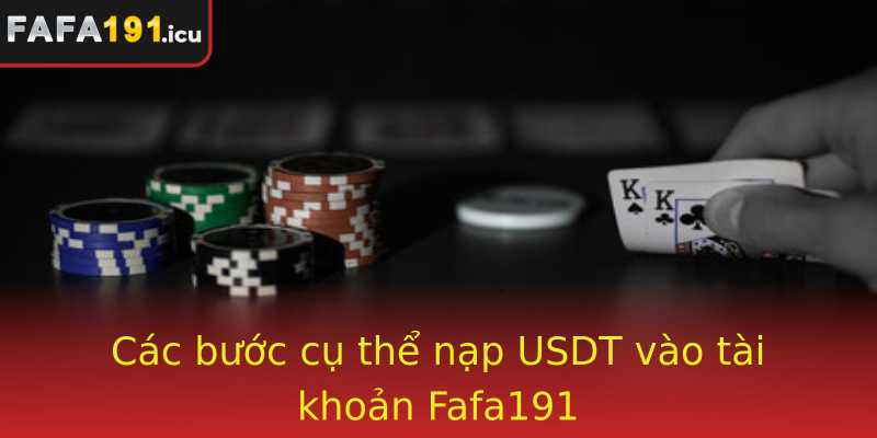 Các bước cụ thể nạp USDT vào tài khoản Fafa191