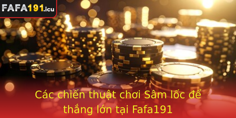Sâm Lốc - Trò Chơi Đổi Đời Với Fafa191 Bạn Nên Biết 2 Cac Chien Thuat Choi Strongsam Locstrong E Thang Lon Tai Fafa191