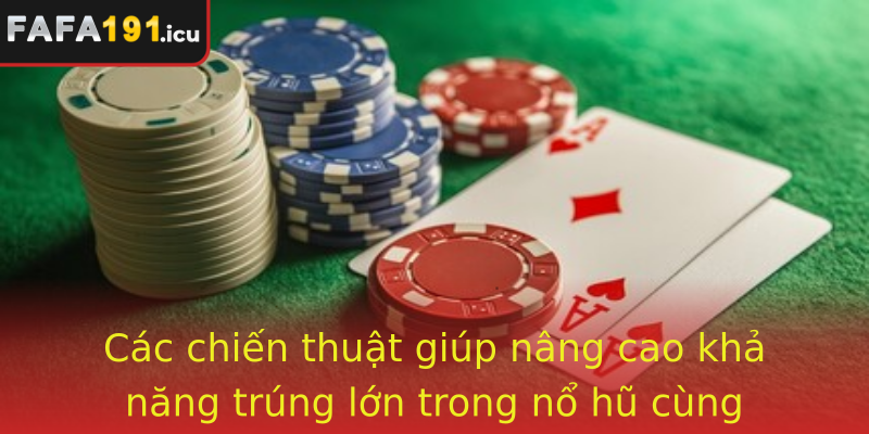 Các chiến thuật giúp nâng cao khả năng trúng lớn trong nổ hũ cùng Fafa191