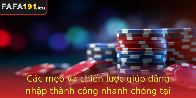 Các mẹo và chiến lược giúp đăng nhập thành công nhanh chóng tại Fafa191