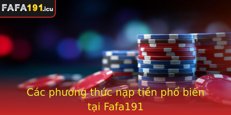 Các phương thức nạp tiền phổ biến tại Fafa191