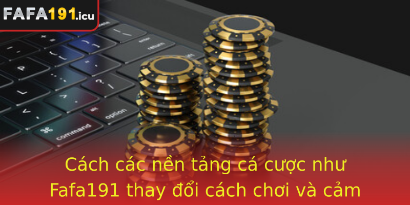 Cach Cac Nen Tang Ca Cuoc Nhu Strongfafa191Strong Thay Oi Cach Choi Va Cam Nhan Ve The Thao