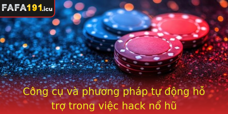 Công cụ và phương pháp tự động hỗ trợ trong việc hack nổ hũ