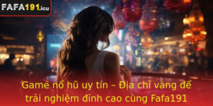 Game No Hu Uy Tin Ia Chi Vang E Trai Nghiem Inh Cao Cung Fafa191