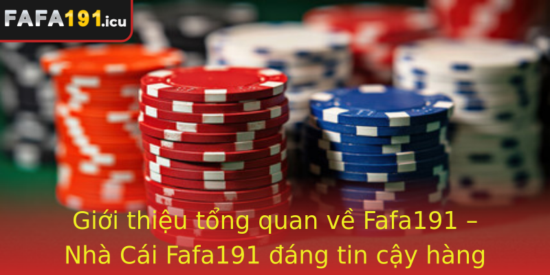 Giới thiệu tổng quan về Fafa191 – Nhà Cái Fafa191 đáng tin cậy hàng đầu