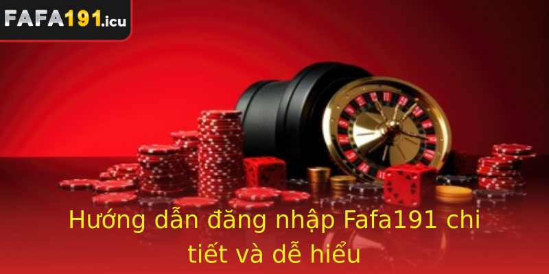 Hướng dẫn đăng nhập Fafa191 chi tiết và dễ hiểu