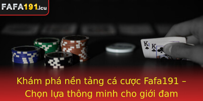 Khám phá nền tảng cá cược Fafa191 – Chọn lựa thông minh cho giới đam mê thể thao và casino