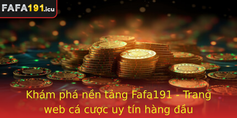 Khám phá nền tảng Fafa191 - Trang web cá cược uy tín hàng đầu