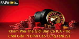 Kham Pha The Gioi Ban Ca Ica Tro Choi Giai Tri Inh Cao Cung Fafa191 Ay Hung Khoi