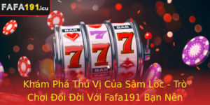 Kham Pha Thu Vi Cua Sam Loc Tro Choi Oi Oi Voi Fafa191 Ban Nen Biet