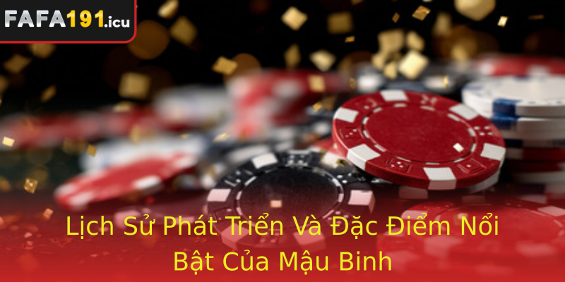 Mậu Binh - Trò Chơi Đỉnh Cao Đặc Sắc Tại Fafa191 Đầy Hưng Phấn 2 Lich Su Phat Trien Va Ac Iem Noi Bat Cua Strongmau Binhstrong