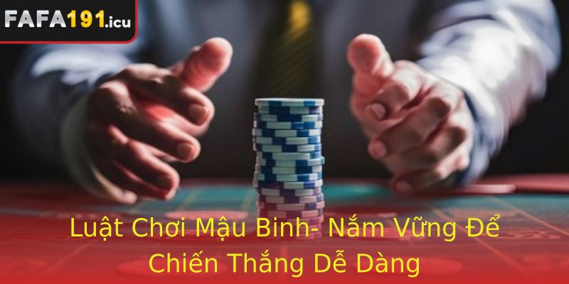 Mậu Binh - Trò Chơi Đỉnh Cao Đặc Sắc Tại Fafa191 Đầy Hưng Phấn 3 Luat Choi Strongmau Binhstrong Nam Vung E Chien Thang De Dang