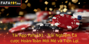 Tai App Fafa191 Trai Nghiem Ca Cuoc Hoan Toan Moi Me Va Tien Loi