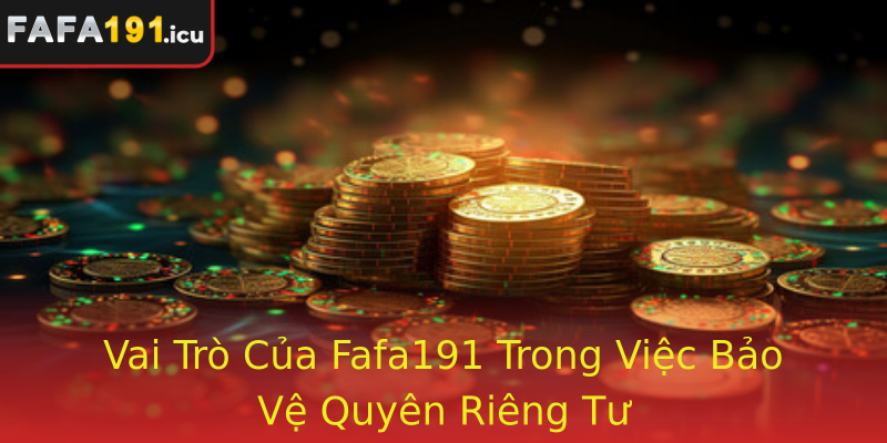 Vai Tro Cua Strongfafa191Strong Trong Viec Bao Ve Strongquyen Rieng Tustrong